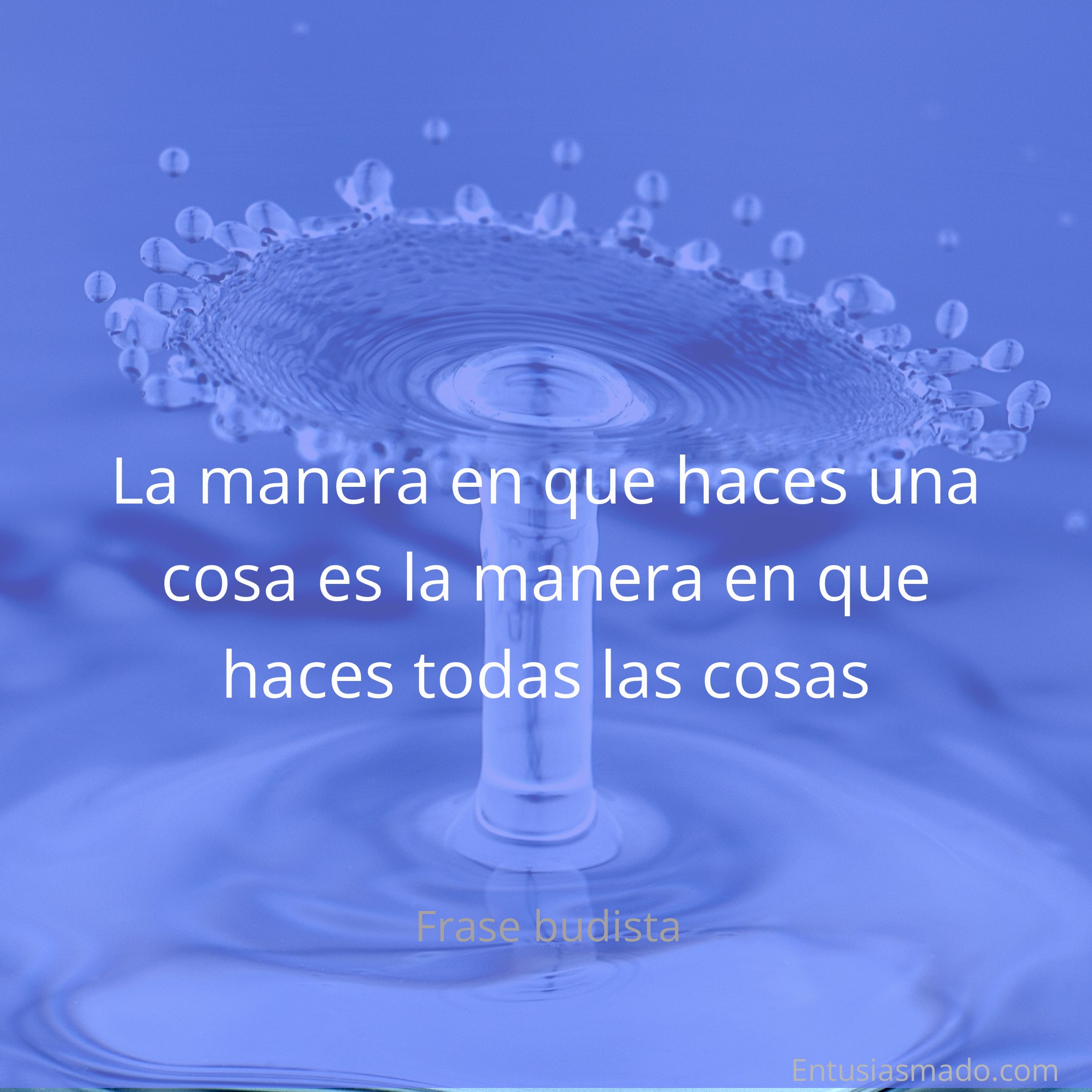 La Manera En Que Haces Una Cosa Es La Manera En Que Haces Todas Las 